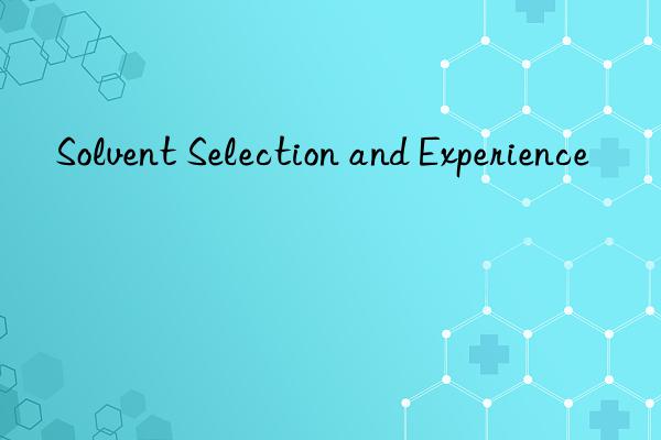 Solvent Selection and Experience