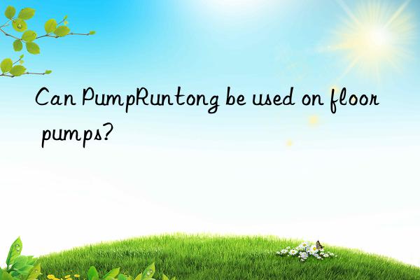 Can PumpRuntong be used on floor pumps?