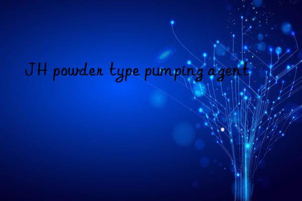 JH powder type pumping agent