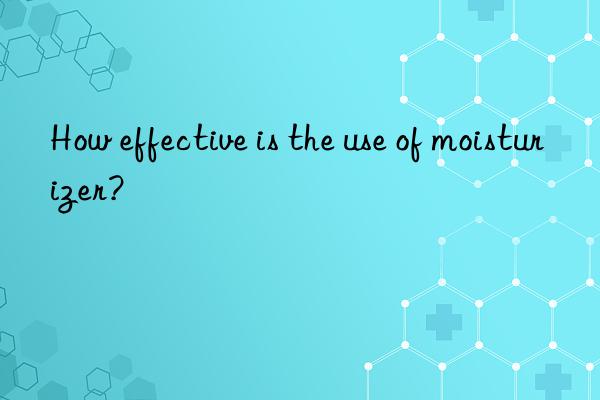 How effective is the use of moisturizer?