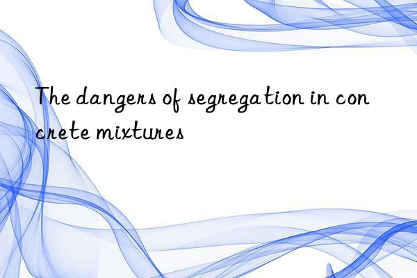 The dangers of segregation in concrete mixtures