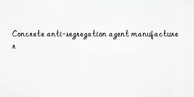 Concrete anti-segregation agent manufacturer