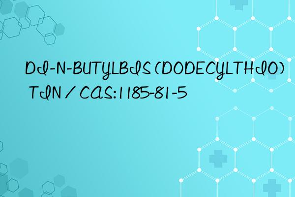 DI-N-BUTYLBIS (DODECYLTHIO) TIN / CAS:1185-81-5