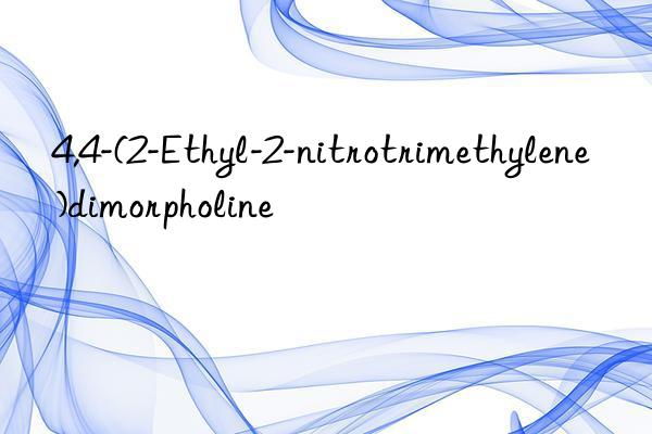 4,4-(2-Ethyl-2-nitrotrimethylene)dimorpholine