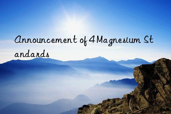 Announcement of 4 Magnesium Standards