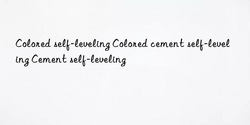 Colored self-leveling Colored cement self-leveling Cement self-leveling