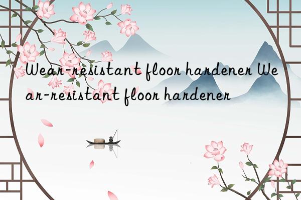 Wear-resistant floor hardener Wear-resistant floor hardener