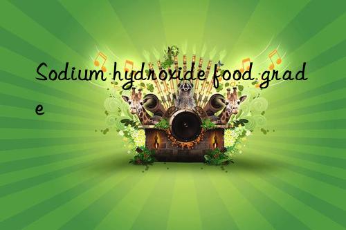 Sodium hydroxide food grade