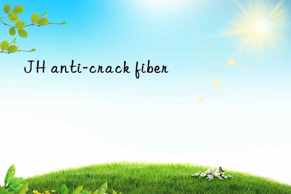 JH anti-crack fiber