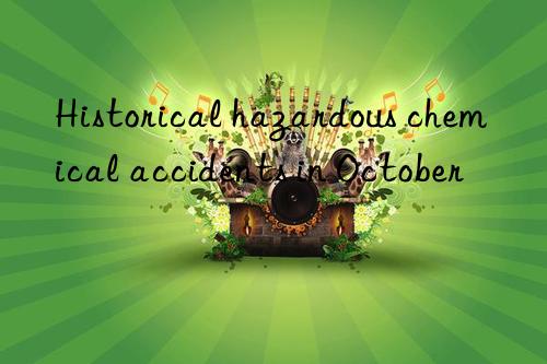 Historical hazardous chemical accidents in October