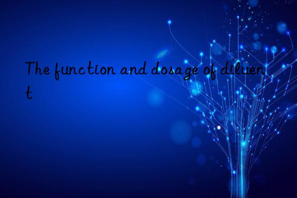 The function and dosage of diluent