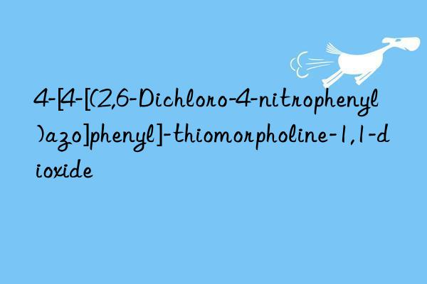 4-[4-[(2,6-Dichloro-4-nitrophenyl)azo]phenyl]-thiomorpholine-1,1-dioxide