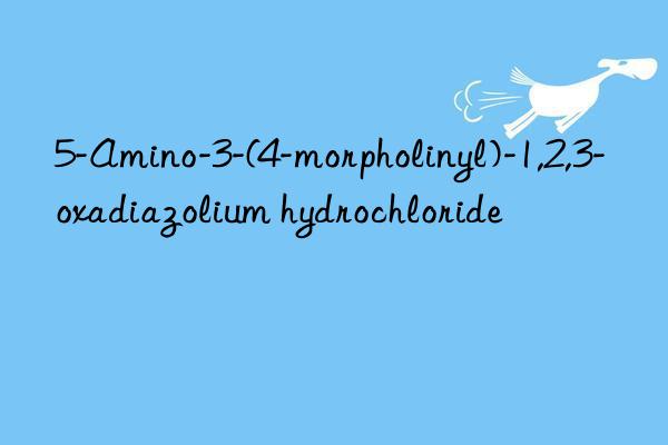 5-Amino-3-(4-morpholinyl)-1,2,3-oxadiazolium hydrochloride