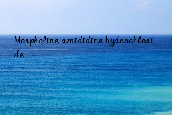 Morpholine amididine hydrochloride