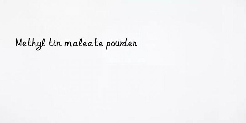 Methyl tin maleate powder