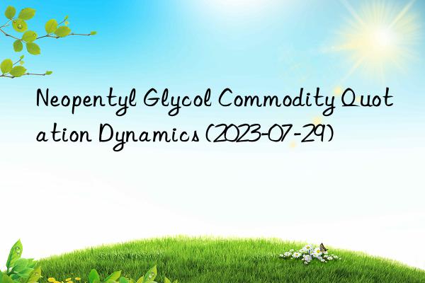 Neopentyl Glycol Commodity Quotation Dynamics (2023-07-29)