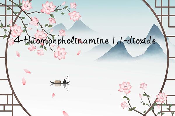 4-thiomorpholinamine 1,1-dioxide