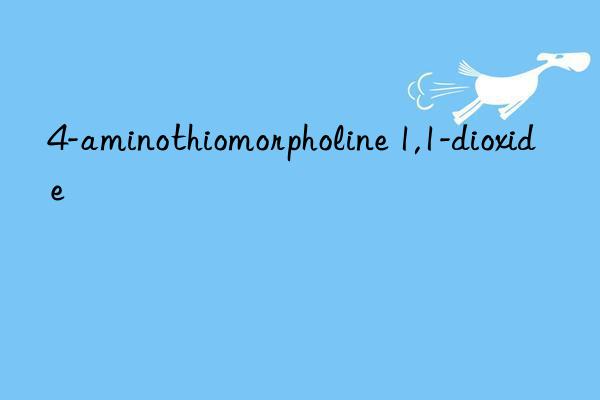 4-aminothiomorpholine 1,1-dioxide