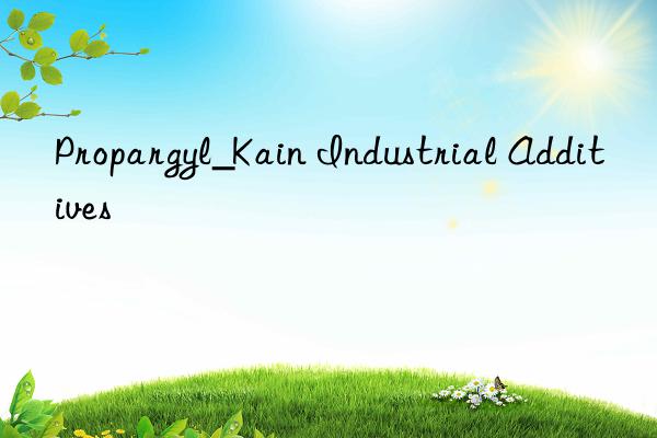 Propargyl_Kain Industrial Additives