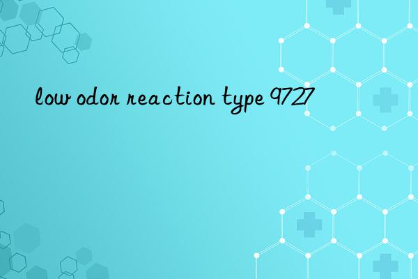 low odor reaction type 9727