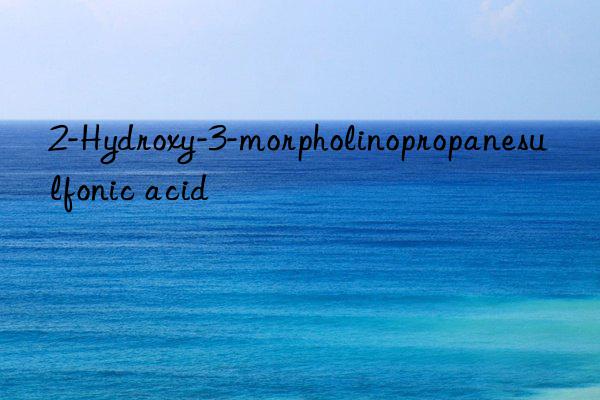 2-Hydroxy-3-morpholinopropanesulfonic acid