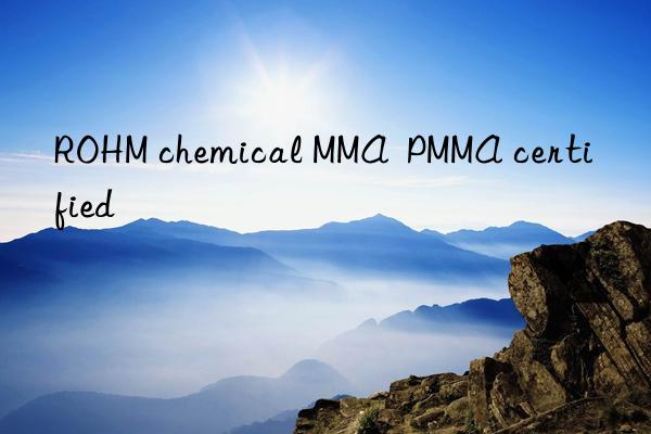 ROHM chemical MMA  PMMA certified