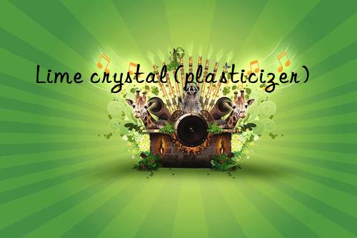 Lime crystal (plasticizer)