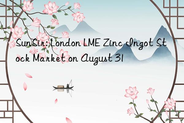 SunSir: London LME Zinc Ingot Stock Market on August 31