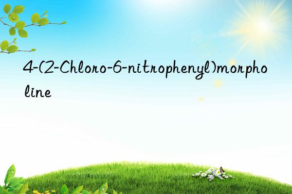 4-(2-Chloro-6-nitrophenyl)morpholine