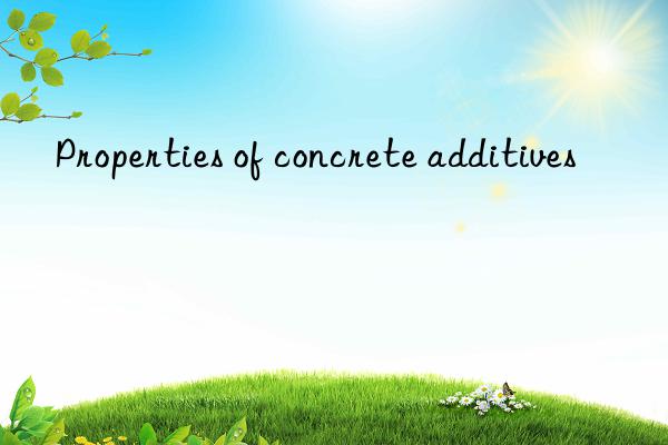 Properties of concrete additives