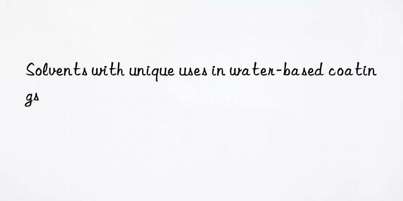 Solvents with unique uses in water-based coatings