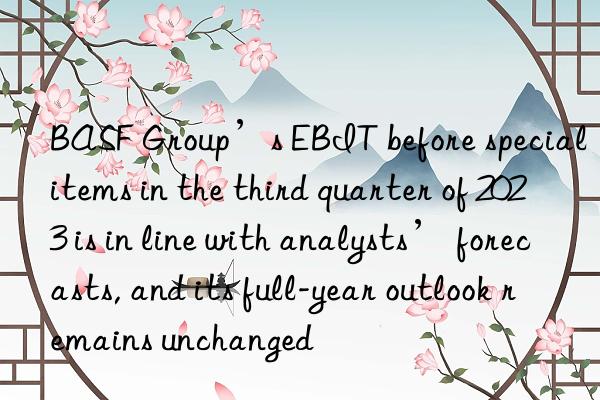 BASF Group’s EBIT before special items in the third quarter of 2023 is in line with analysts’ forecasts, and its full-year outlook remains unchanged