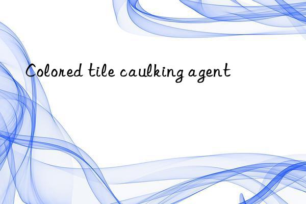 Colored tile caulking agent