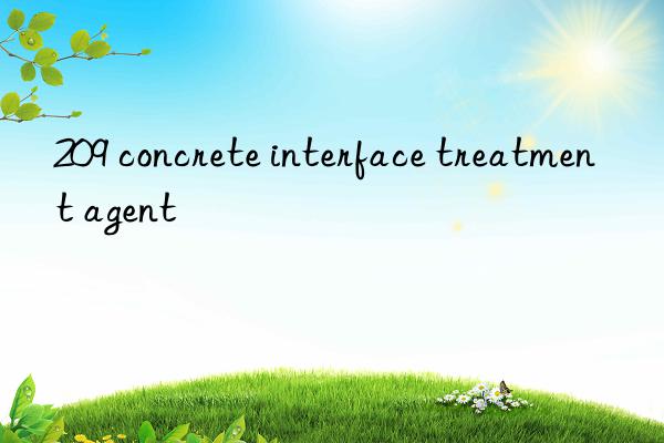 209 concrete interface treatment agent