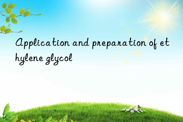 Application and preparation of ethylene glycol