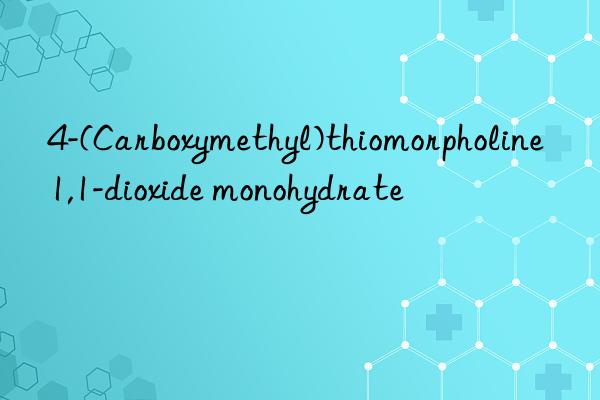 4-(Carboxymethyl)thiomorpholine 1,1-dioxide monohydrate