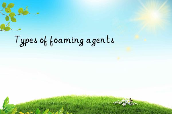 Types of foaming agents