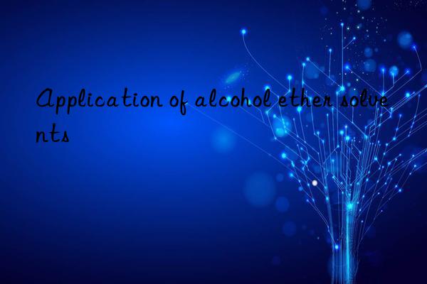 Application of alcohol ether solvents