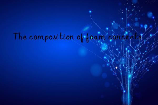 The composition of foam concrete