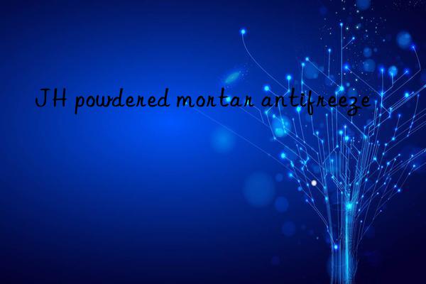 JH powdered mortar antifreeze