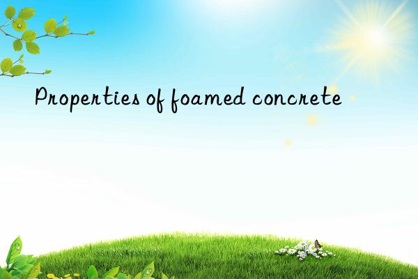 Properties of foamed concrete