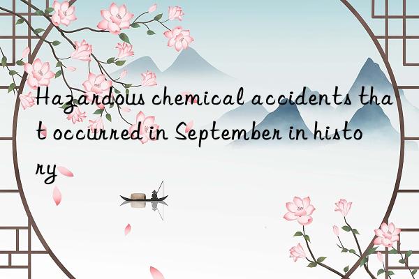 Hazardous chemical accidents that occurred in September in history