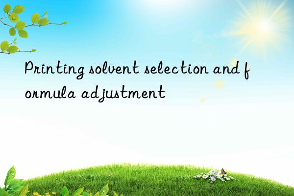 Printing solvent selection and formula adjustment