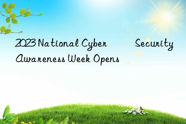 2023 National Cyber ​​Security Awareness Week Opens