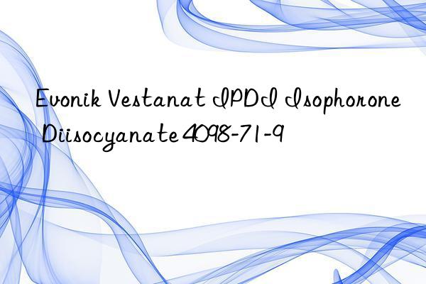 Evonik Vestanat IPDI Isophorone Diisocyanate 4098-71-9