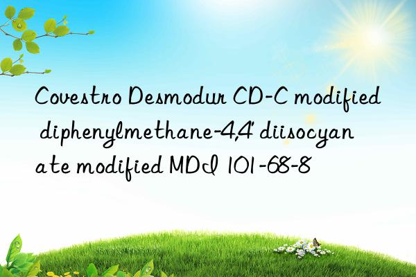 Covestro Desmodur CD-C modified diphenylmethane-4,4