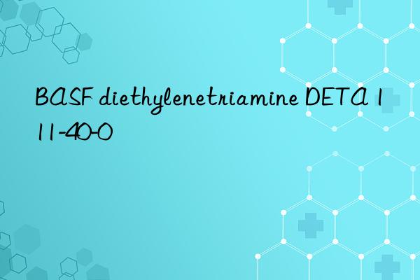 BASF diethylenetriamine DETA 111-40-0