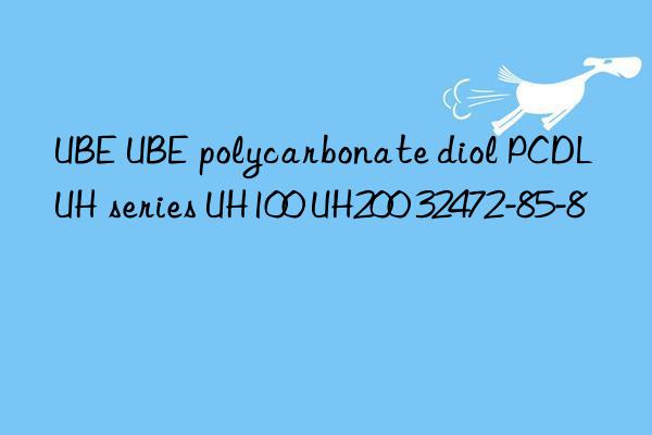 UBE UBE polycarbonate diol PCDL UH series UH100 UH200 32472-85-8