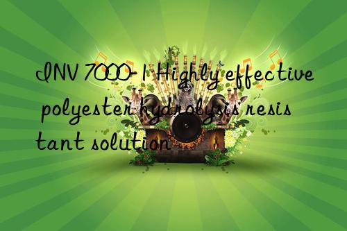 INV 7000-1 Highly effective polyester hydrolysis resistant solution