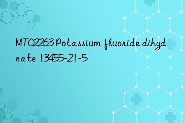 MT02263 Potassium fluoride dihydrate 13455-21-5